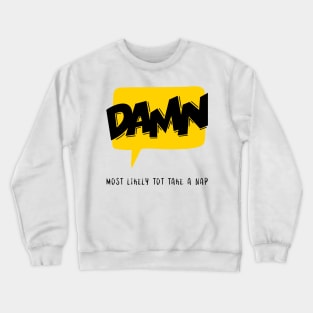 Damn Most likely to take a nap Crewneck Sweatshirt